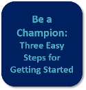 Be a Champion: Three Easy Steps for GettingStarted