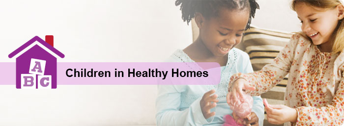 Children in Healthy Homes - Make sure your home is a healthy one.