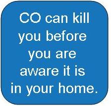 Carbon monoxide can kill you before you are aware it is in your home.