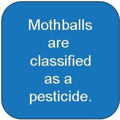 Mothballs are classified as a pesticide.